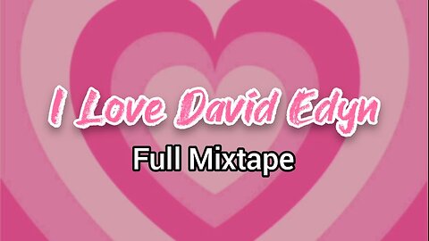 I Love David Edyn | FULL MIXTAPE (7)