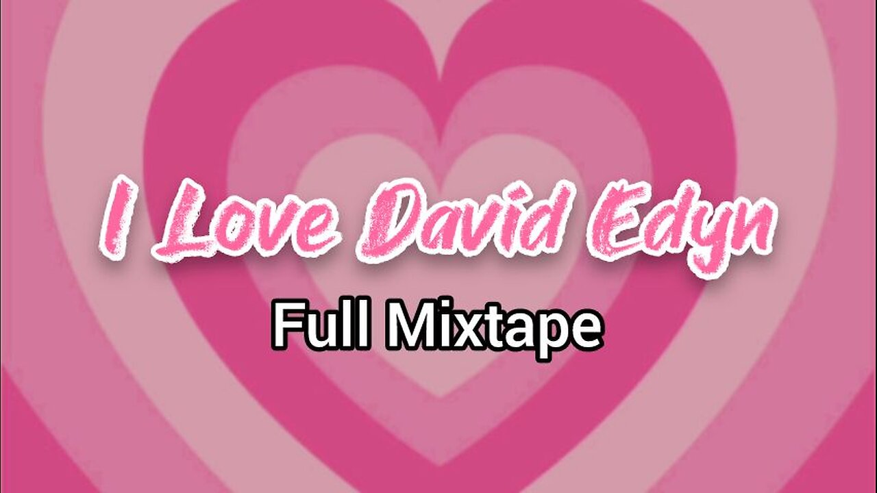 I Love David Edyn | FULL MIXTAPE (7)