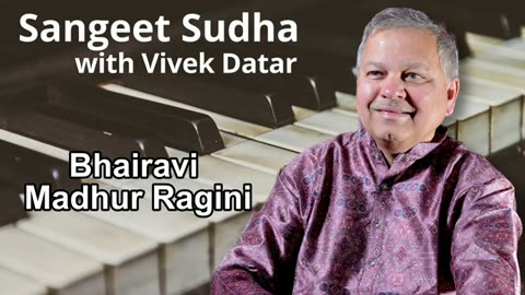 Sangeet Sudha - Bhairavi, Madhur Ragini Presented by Vivek Datar