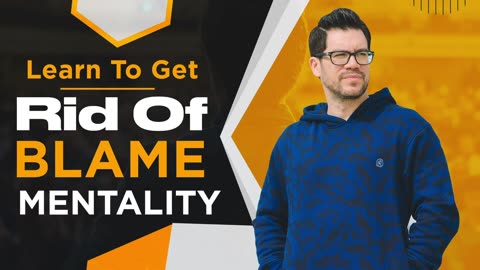 Get Rid of Your Blame Mentality... or You Will NEVER Be Rich