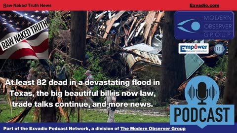 Raw Naked Truth News - 7.7.25 - Texas flooding and more - Ep 642