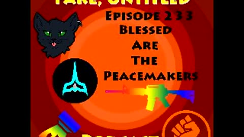 Fake, Untitled Podcast: Episode 233 - Blessed Are The Peacemakers