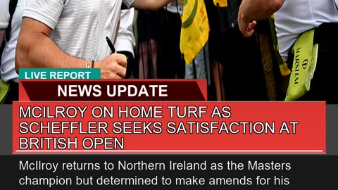 Mcilroy on Home Turf as Scheffler Seeks Satisfacti
