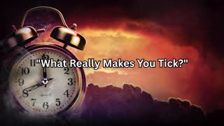 "What Really Makes You Tick?"