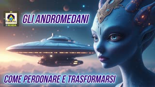 🌈✨Gli Andromedani: come perdonare e trasformarsi