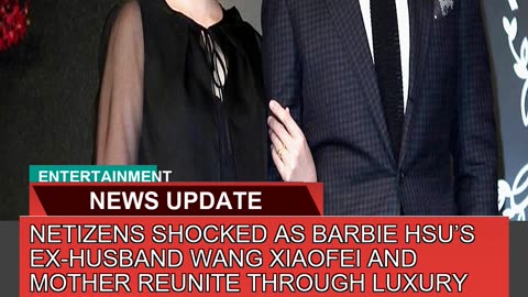 Netizens Shocked as Barbie Hsus Exhusband Wang X
