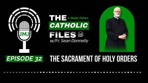 The Catholic Files: "The Sacrament of Holy Orders"