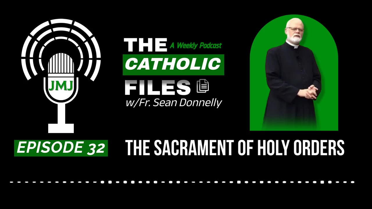 The Catholic Files: "The Sacrament of Holy Orders"