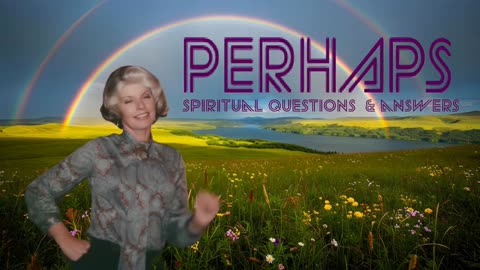 PERHAPS - SPIRITUAL QUESTIONS AND ANSWERS - RITA'S QUESTION