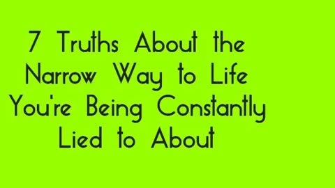 7 Truths About the Narrow Way to Life You're Being Constantly Lied to About
