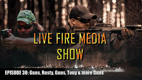 Live Fire Media SHOW - EP:30 Guns, Rusty, Guns, Tony and more Guns