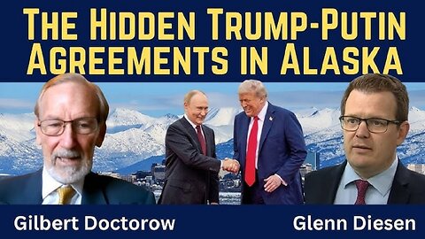 Glenn Diesen Interviews Gilbert Doctorow: The Hidden Trump-Putin Agreements In Alaska
