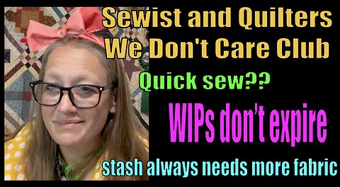 Sewist and Quilters We Don't Care Club Episode 12