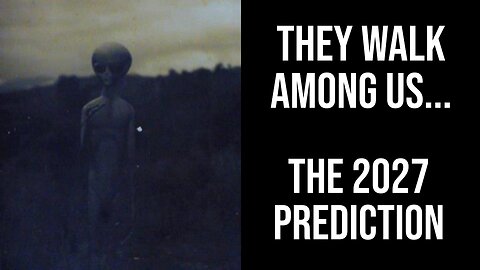 They Walk Among Us... The 2027 Prediction