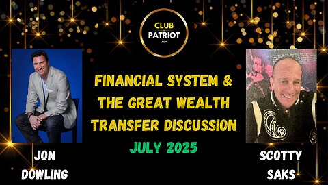 Jon Dowling & Scotty Saks Discuss Financial System & The Great Wealth Transfer Updates