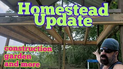 Homestead Update - Construction Garden ect.