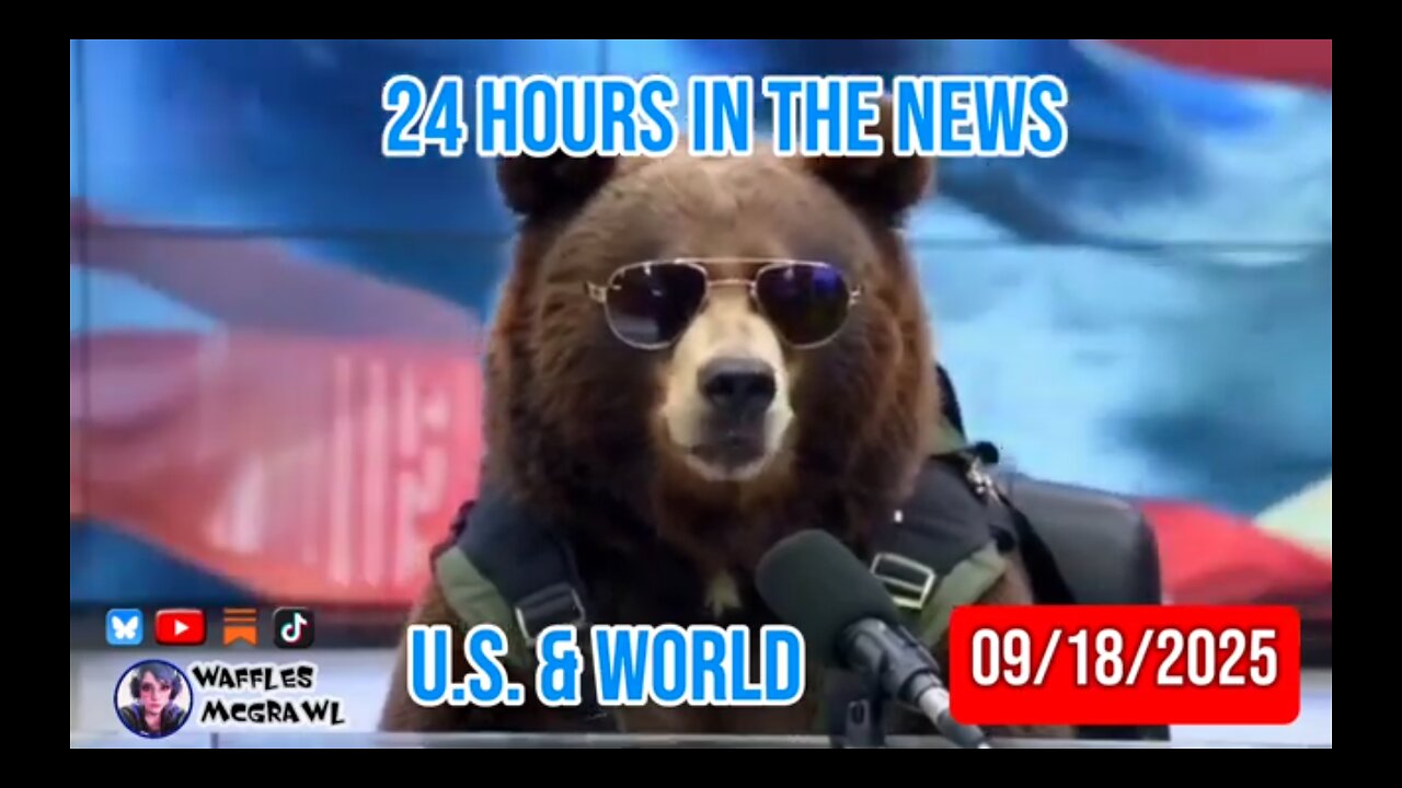 24 Hours in the News 09/18/2025 U.S. & World