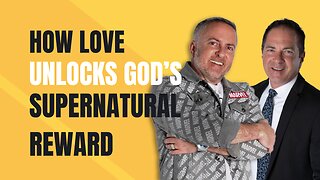 How Love Unlocks God’s Supernatural Reward