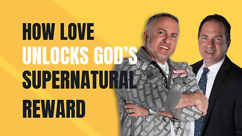 How Love Unlocks God’s Supernatural Reward