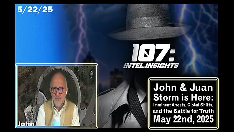 Juan O’Savin - ''STORM IS HERE'' Imminent Arrests, Global Shifts and The Battle For Truth - John 5/22/25