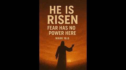 “He Is Risen — Fear Has No Power Here”