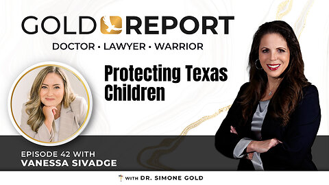 The Gold Report: Ep. 42 'Protecting Texas Children' with Vanessa Sivadge