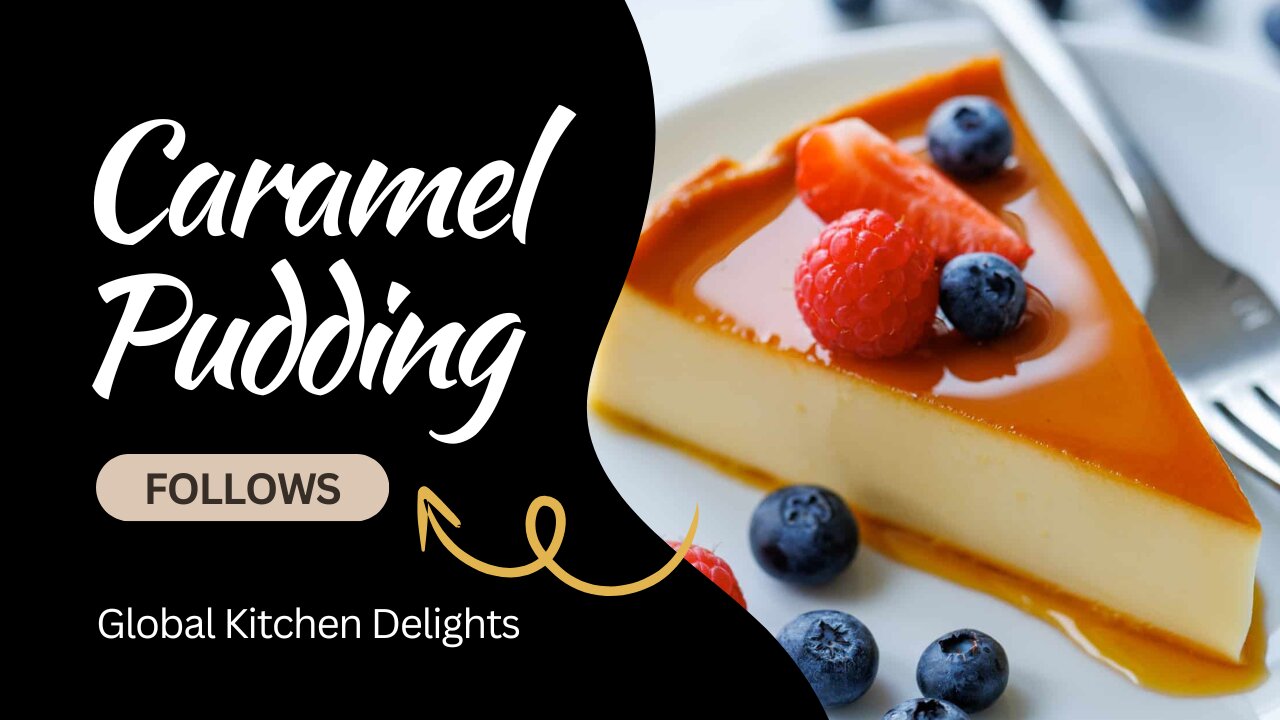 Caramel Pudding – Easy No-Bake Recipe | 10 Minute Caramel Egg Pudding |Global Kitchen Delights!