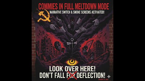 Commies in Full Meltdown Mode – Narrative Switch & Smoke Screens Activated!