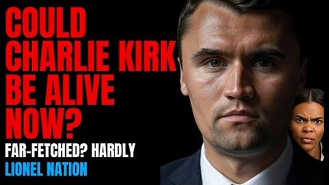 Why Charlie Kirk Could Be Alive Now?