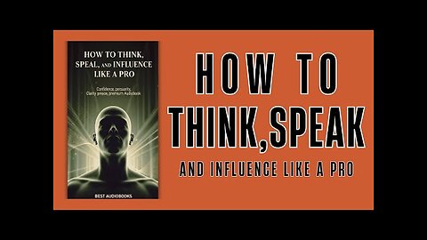 "How to Think, Speak, and Influence Like a Pro" [A.I. AUDIOBOOK]