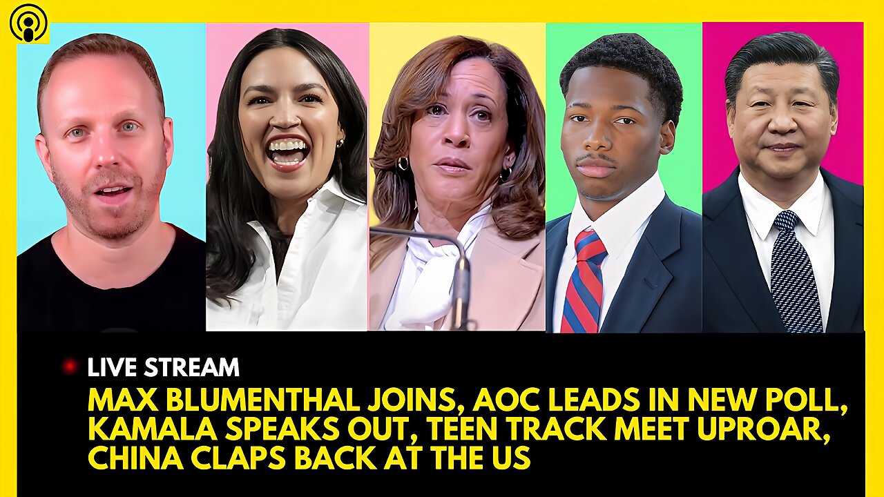 MAX BLUMENTHAL JOINS, AOC LEADS, KAMALA SPEAKS OUT, TEEN TRACK MEET UPROAR, CHINA CLAPS BACK