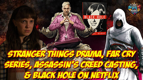 Stranger Things DRAMA, Far Cry Series, Assassin's Creed Casting, & Black Hole on Netflix