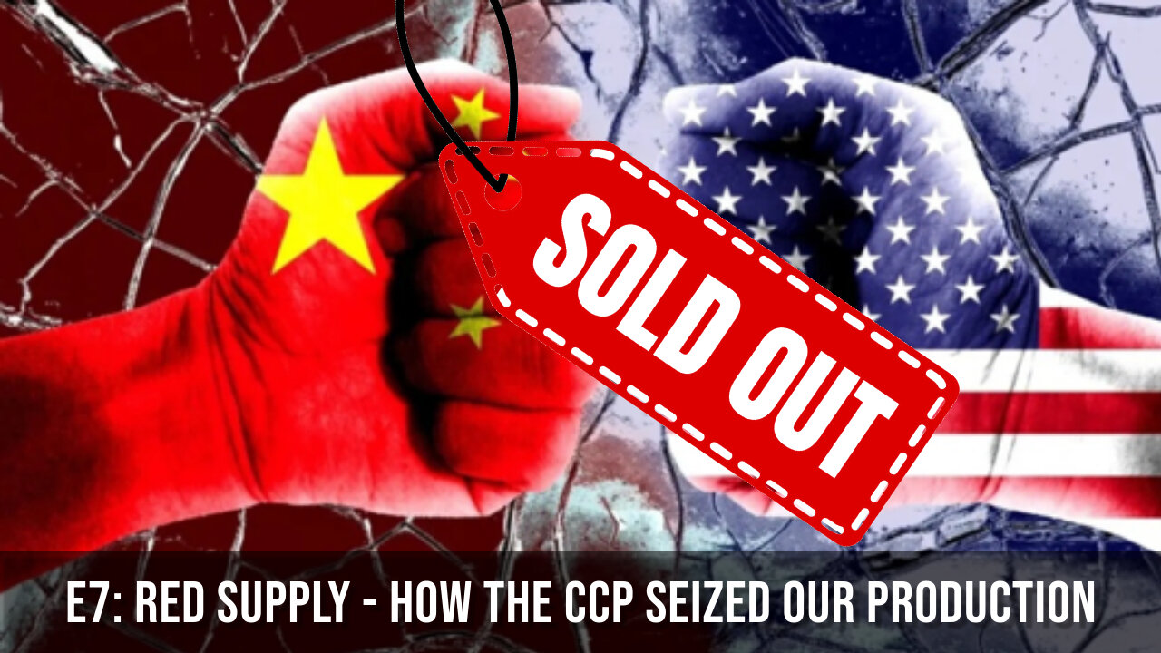 Where Did Our Factories Go? | E7: Red Supply - How the CCP Seized Our Means of Production