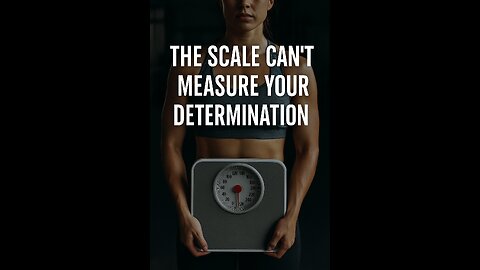 The Scale Can't Measure Your Determination