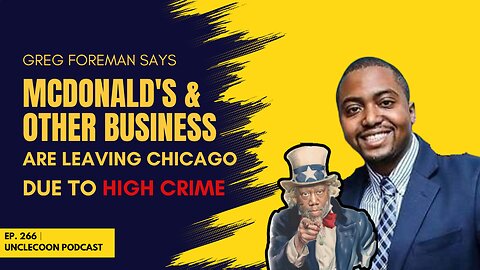 EP 266 | McDonald Fleeing Chicago Over Skyrocketing Crime | Greg Foreman Sound the Alarm for Chicago