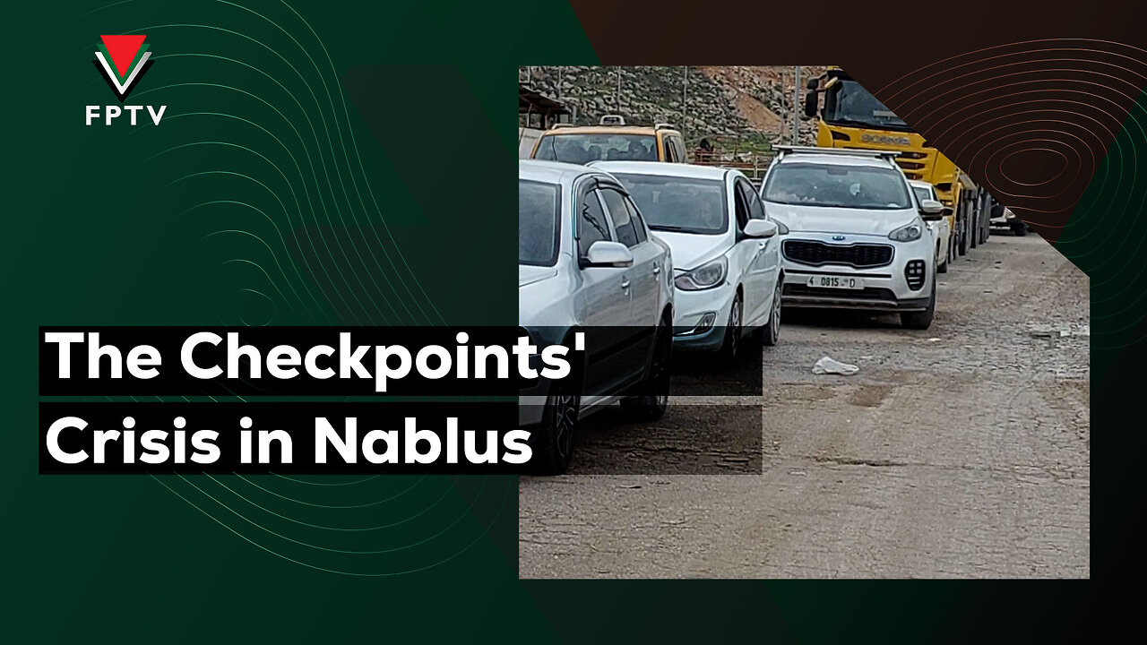 The Checkpoints' Crisis in Nablus