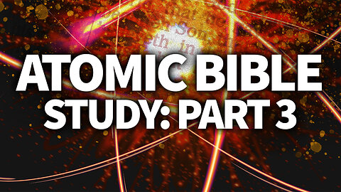 Atomic Bible Study: Part 3