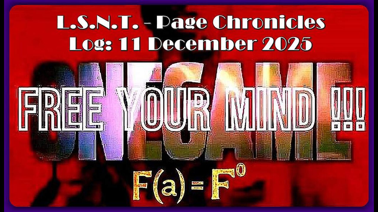 📢👀 | L.S.N.T. | PAGE CHRONICLES | LOG: 11 December 2025 •🕞1h 26min