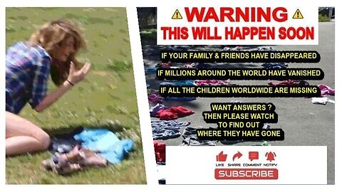 (PLEASE WATCH) IF ALL THE CHILDREN & MILLIONS OF OTHERS AROUND THE WORLD HAVE VANISHED WANT ANSWERS?