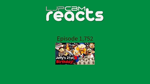 LJPCBM Reacts - Episode 1,752 - SML Movie- Jeffy's 21st Birthday