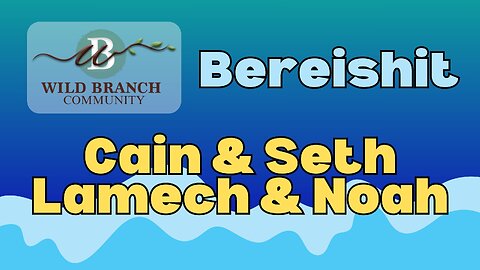 Bereishit - Cain & Seth, Lamech & Noah