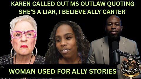 KAREN CALLED OUT MS OUTLAW.. "SHE"S A LIAR"