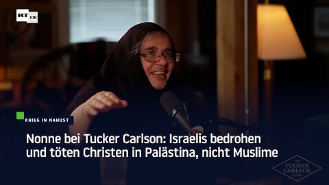 Nonne bei Tucker Carlson: Israelis bedrohen und töten Christen in Palästina, nicht Muslime