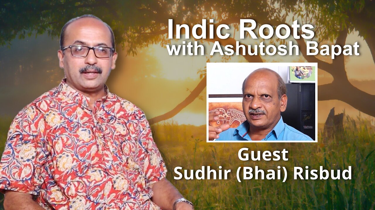 Indic Roots - Sudhir (Bhai) Risbud Interviewed by Ashutosh Bapat