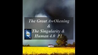 The Great AwOkening & The Singularity & Human 4.0