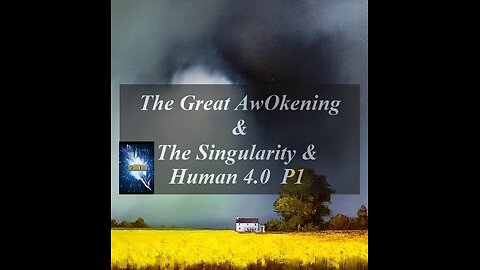 The Great AwOkening & The Singularity & Human 4.0