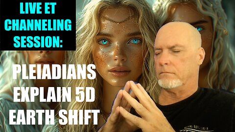 Live ET Channeling Session - Pleiadians Explain The 5D Earth Shift