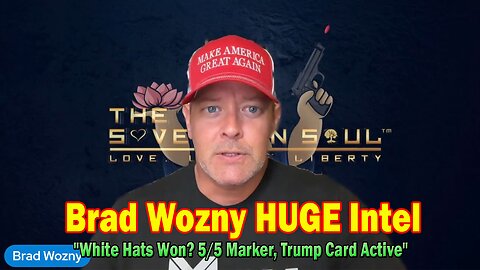 Brad Wozny HUGE Intel May 5: "White Hats Won? 5/5 Marker, Trump Card Active"