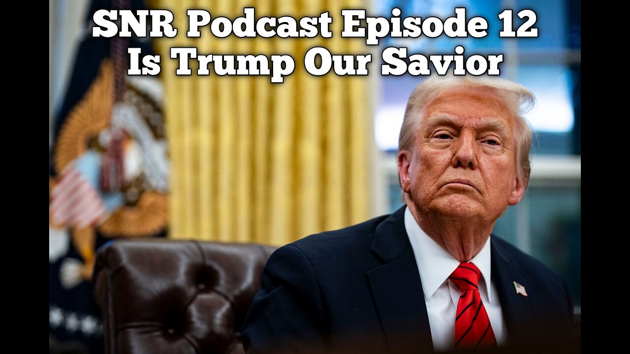 SNR Podcast Episode 12: Is Trump Our Savior