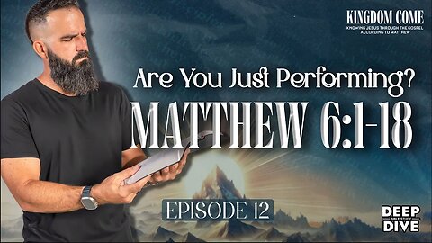 Matthew 6:1-18 - Religious Devotion that Goes Beyond Display | Kingdom Come Bible Study